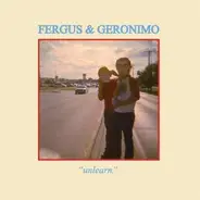 Fergus & Geronimo - Unlearn