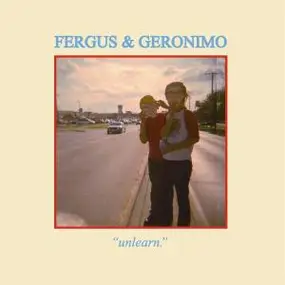 FERGUS & GERONIMO - Unlearn