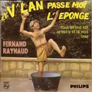 7inch Vinyl Single - Fernand Raynaud - Et V'lan Passe-Moi L'Éponge