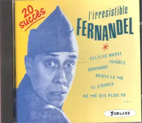 Fernandel - L'Irrésistible Fernandel