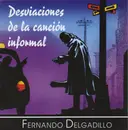 CD - Fernando Delgadillo - Desviaciones De La Canción Informal