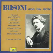 CD - Ferruccio Busoni , Michael Von Zadora , Leo Sirota , Edward Weiss , Etelka Freund - Busoni And His Circle - Volume The First