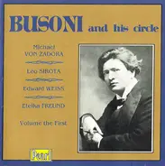 Ferruccio Busoni , Michael Von Zadora , Leo Sirota , Edward Weiss , Etelka Freund - Busoni And His Circle - Volume The First