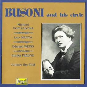 Ferruccio Busoni - Busoni And His Circle - Volume The First