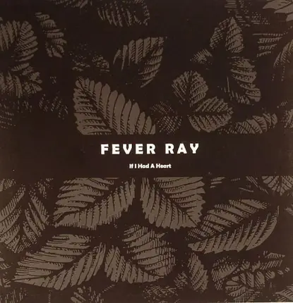 Fever Ray - If I Had A Heart