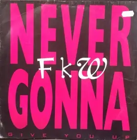 FKW - Never Gonna (Give You Up)