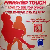 Finished Touch - I Love To See You Dance / You Dance Into My Life