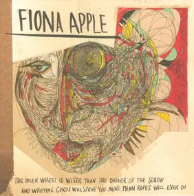 Fiona Apple - The Idler Wheel Is Wiser Than The Driver Of The Screw And Whipping Cords Will Serve You More Than R