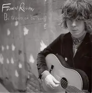 Fionn Regan - Be Good Or Be Gone