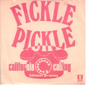 Fickle Pickle - California Calling / Blown A-Way