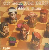 Fiddler's Dram - To See The Play