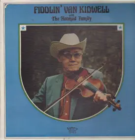 Fiddlin' Van Kidwell With The Hotmud Family - Fiddlin' Van Kidwell With The Hotmud Family