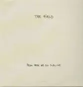 The Field - From Here We Go Sublime