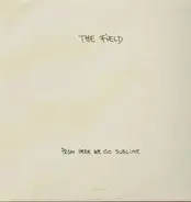 The Field - From Here We Go Sublime