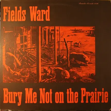 Fields Ward - Bury Me Not on the Prairie