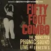 Double LP - FIFTY FOOT COMBO - MONSTROPHONIC SOUND LIVE AT ERNESTO