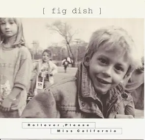 Fig Dish - Miss California / Rollover, Please