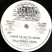 The Fila Fresh Crew - I Hate To Go To Work
