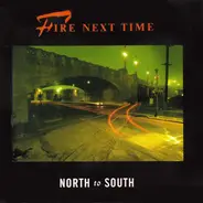 Fire Next Time - North To South