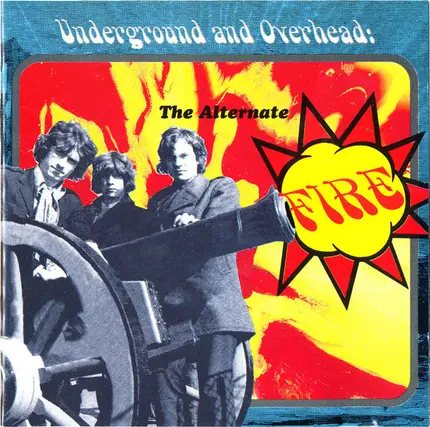 Fire - Underground And Overhead: The Alternate Fire