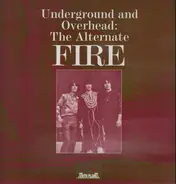 Fire - Underground And Overhead: The Alternate Fire