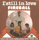 7inch Vinyl Single - Fireball - I'm Still In Love