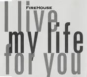 Firehouse - I Live My Life For You