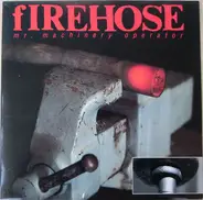 Firehose - Mr. Machinery Operator