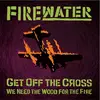 LP - Firewater - Get Off The.. -Reissue- - .. NEED THE WOOD FOR THE FIRE