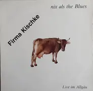 Firma Kischke - Nix Als The Blues