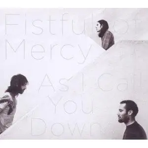 Fistful of Mercy - As I Call You Down