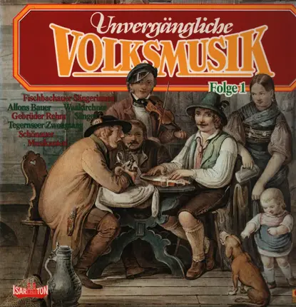 Fischbachauer Sängerinnen, Schönhauser Musikanten, a.o. - Unvergängliche Volksmusik, Folge 1