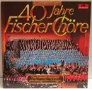 LP - Fischer Chöre - 40 Jahre Fischer Chöre