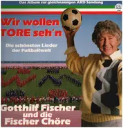 Fischer Chöre / Euro Cats a.o. - Wir wollen Tore seh'n