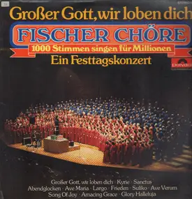 Fischer Chöre - Großer Gott, wir loben dich - Ein Festtagskonzert