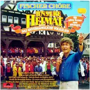 LP - Fischer Chöre / Orchester Hans Bertram - Unsere Heimat • Das Unvergängliche Volkslied