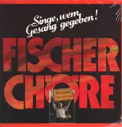 Fischer Chöre - Singe, wem Gesang gegeben!
