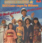 Fischer Chöre - Fischer Chöre & 1000 Kinder Singen Für Millionen - Mit Musik Geh'n Wir Durchs Leben