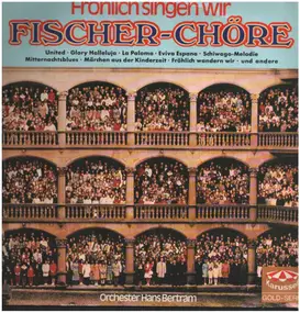 Fischer Chöre - Fröhlich Singen Wir