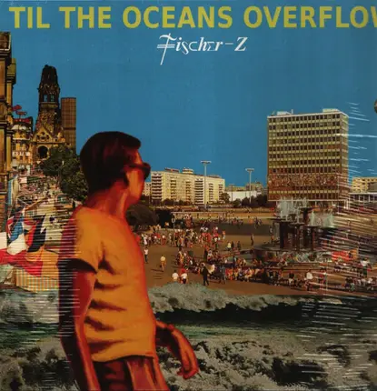 Fischer-Z - Til The Oceans Overflow
