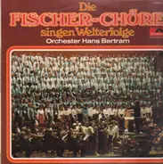 Fischer Chöre , Orchester Hans Bertram - Die Fischer-Chöre Singen Welterfolge