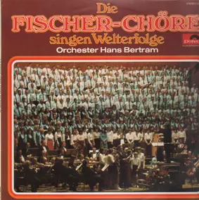 Fischer Chöre - Die Fischer-Chöre Singen Welterfolge