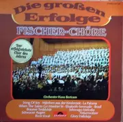 LP - Fischer Chöre, Orchester Hans Bertram - Die Großen Erfolge