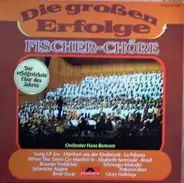 Fischer Chöre, Orchester Hans Bertram - Die Großen Erfolge