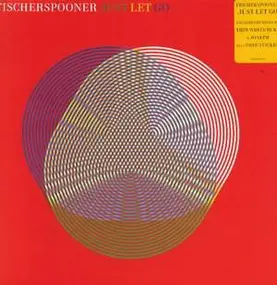 Fischerspooner - Just Let Go