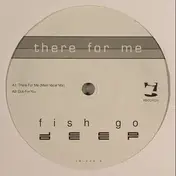Fish Go Deep - There For Me