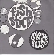 Fishsticks / Short Fuse - Fishsticks / Short Fuse