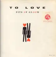 Fits Of Gloom - To Love