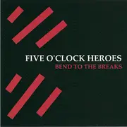 CD - Five O'Clock Heroes - Bend To The Breaks