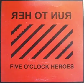 Five O'Clock Heroes - Run To Her